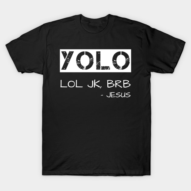 Yolo Jk Brb Jesus Shirt Christian Joke T-Shirt by JustPick